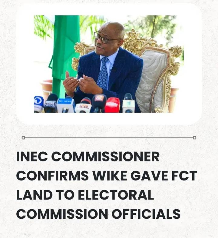 INEC Commissioner Confirms Wike Gave FCT Land To Electoral Commission Officials, Denies $50,000 Brib...