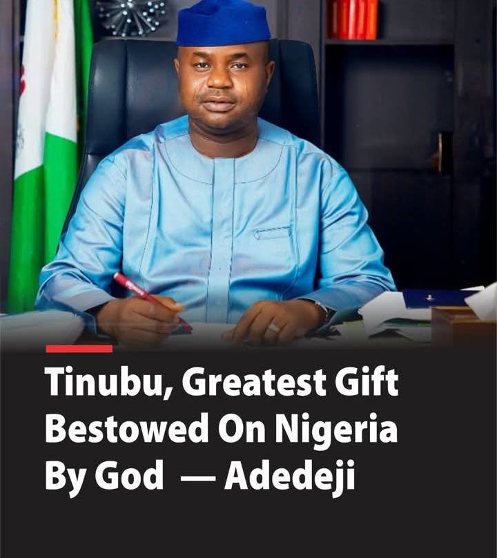 Tinubu, Greatest Gift Bestowed On Nigeria By God — Adedeji