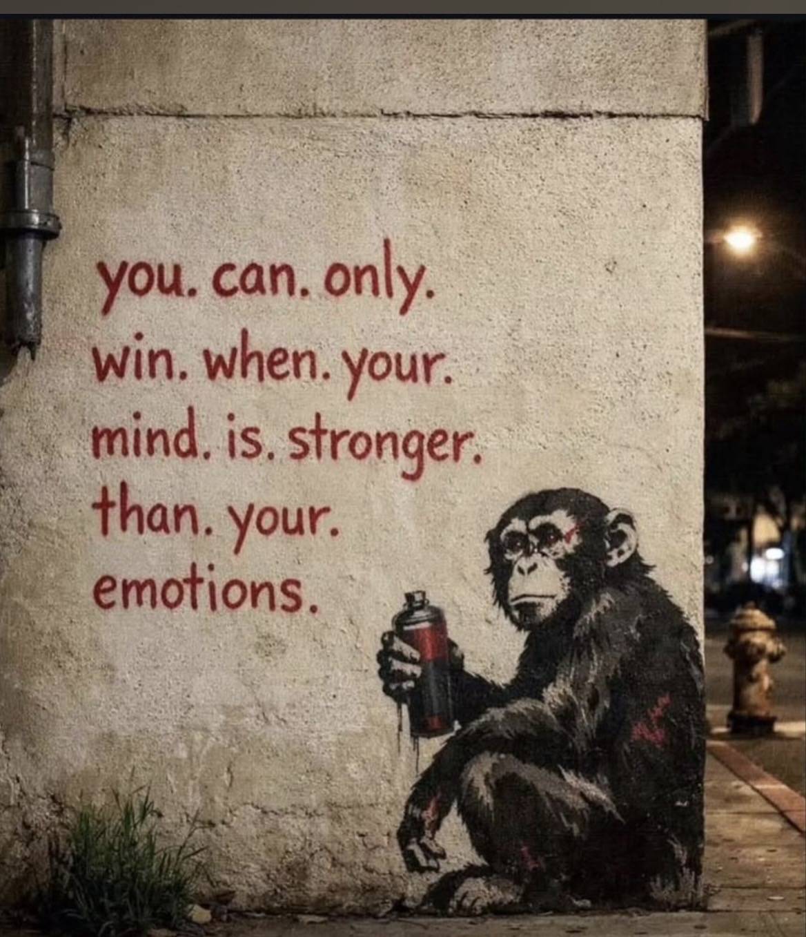 Know this and know peace. Don’t let emotions control your decisions.