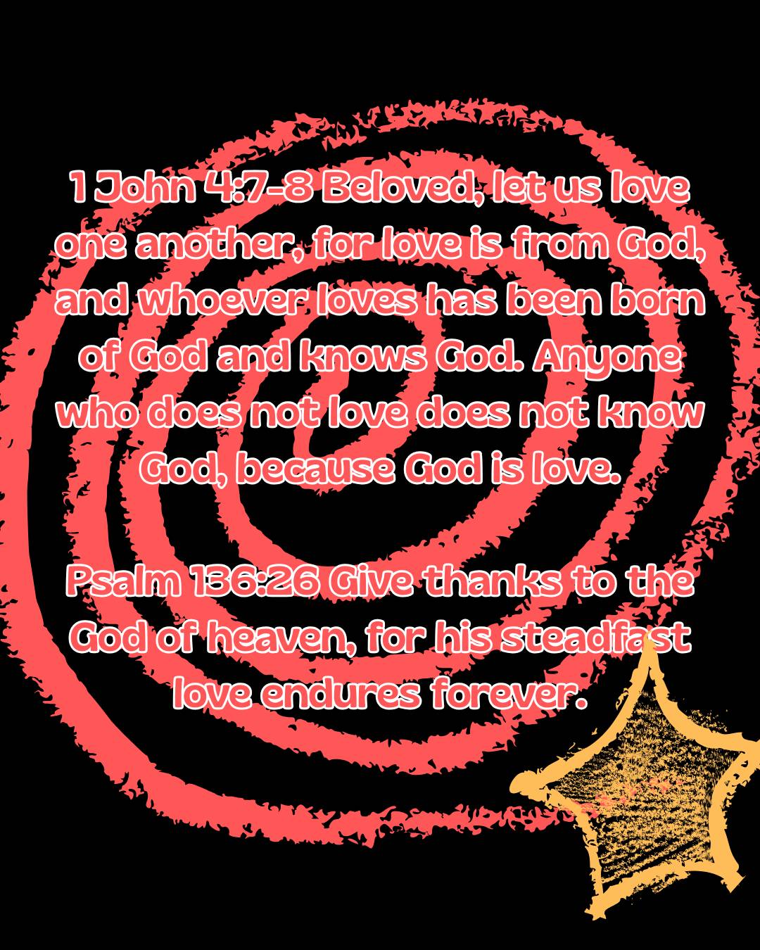 1 John 4:7-8 Beloved, let us love one another, for love is from God, and whoever loves has been bor...
