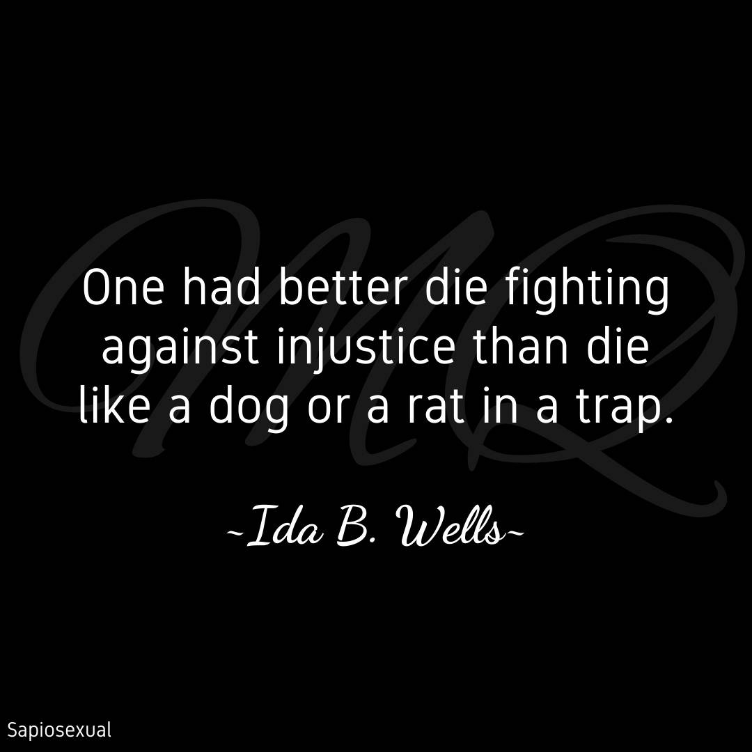 Always fight against injustice. Even if the odd is against you...