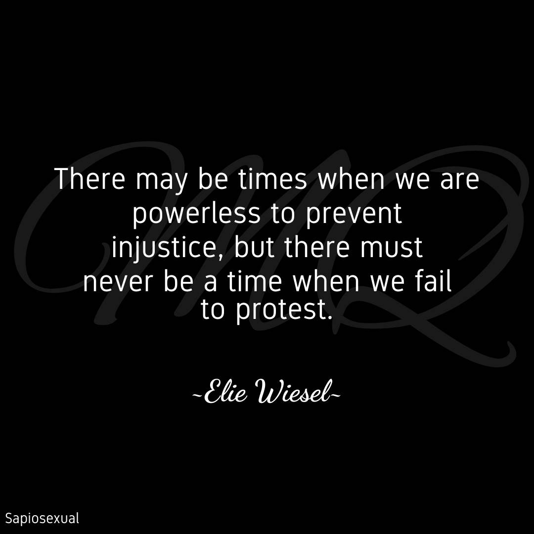 We must never fail to protest against injustice!