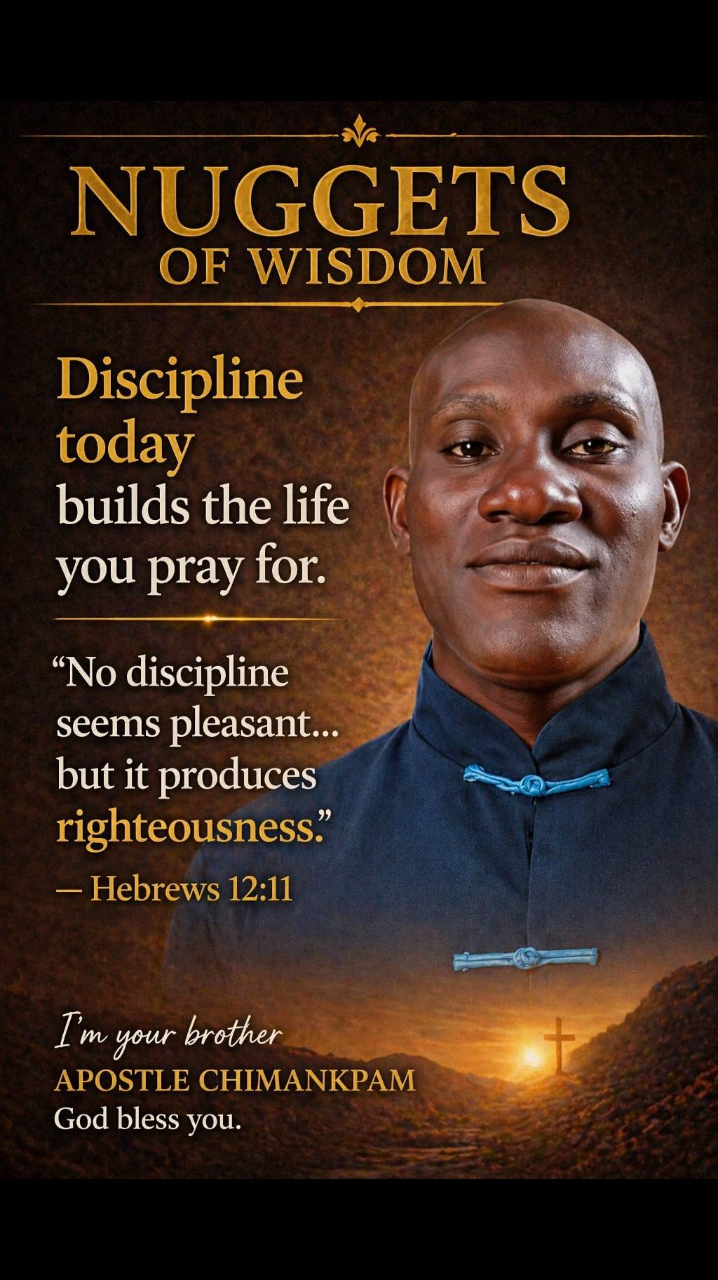 NUGGETS OF WISDOM
Discipline today builds the life you pray for.
Many people pray for growth, succe...