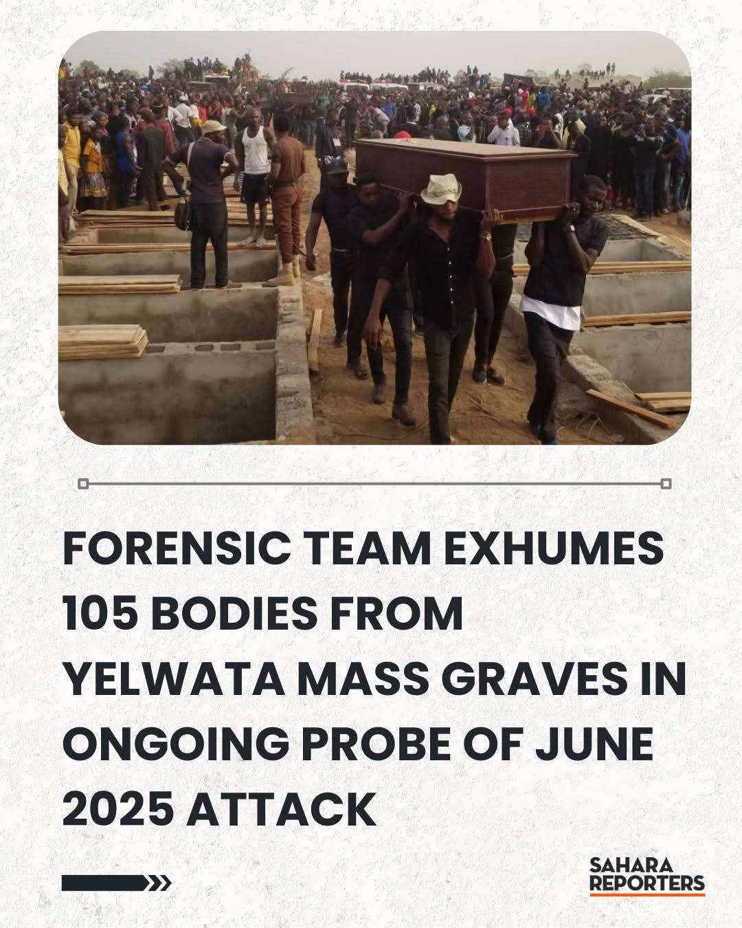 Forensic Team Exhumes 105 Bodies From Yelwata Mass Graves In Nigeria's Ongoing Probe Of June 2025 At...