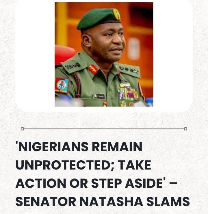 Senator Natasha to CDS, "Nigerians remain unprotected, take actions or step aside"