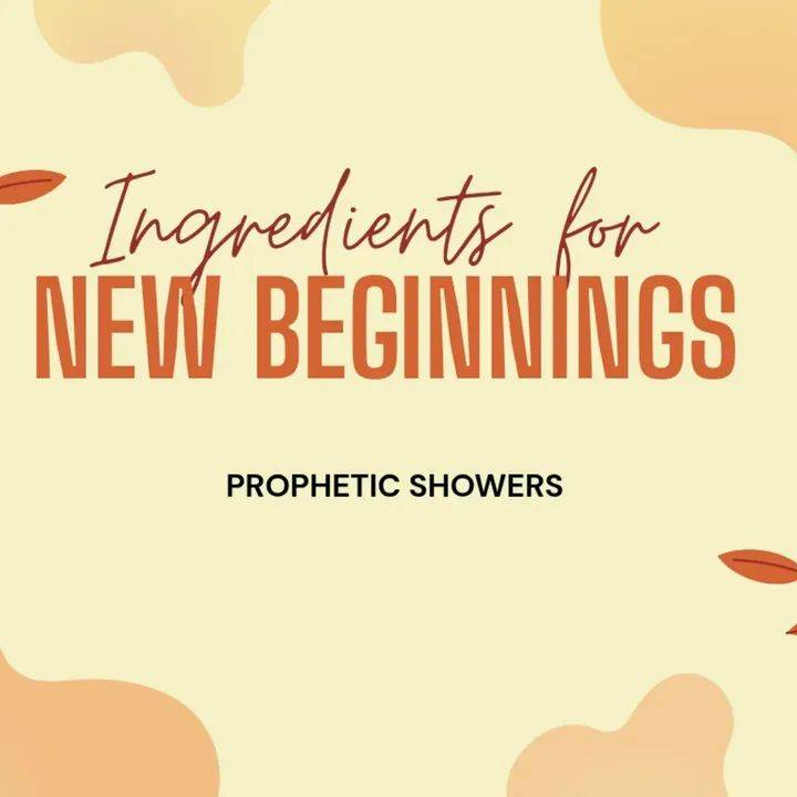 PROPHETIC SHOWERS | MARCH 4TH, 2026
INGREDIENTS FOR NEW BEGINNINGS |
When God begins something ne...