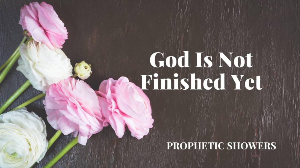 PROPHETIC SHOWERS | MARCH 11TH, 2026
GOD IS NOT FINISHED YET |
God will finish what He started in...