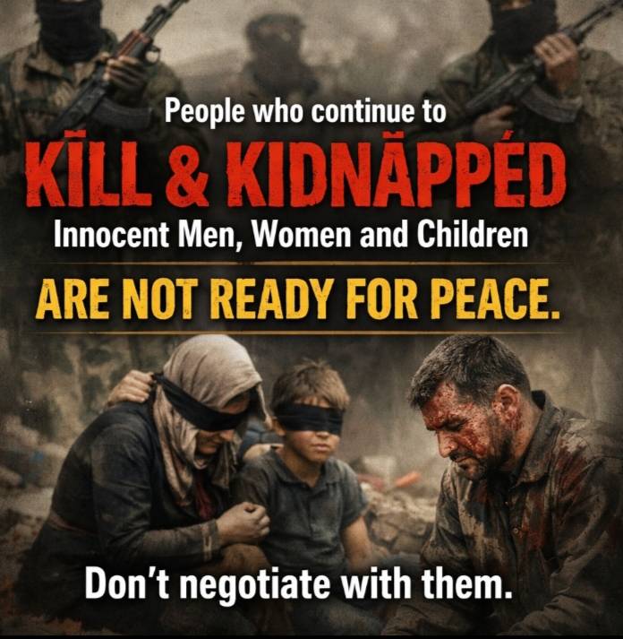 People who continue to Kîll and Kidnãppēd innocent Men, Women and Children are not ready for peace,...