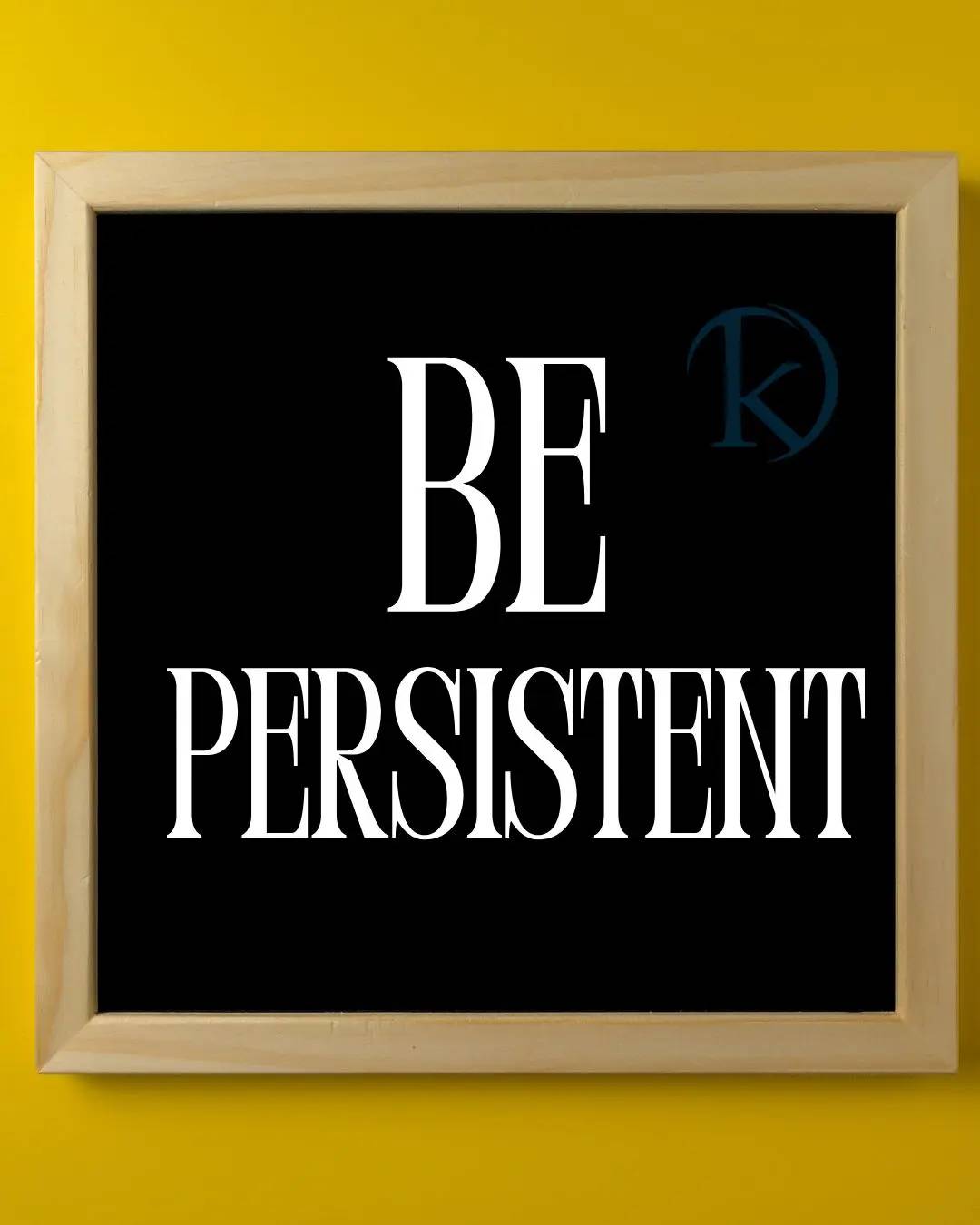 Persistence is the gamed-succes .