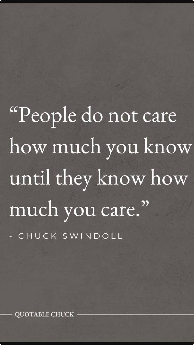 People do not care how much you know until they know how much you care.
---
Chuck Swindoll