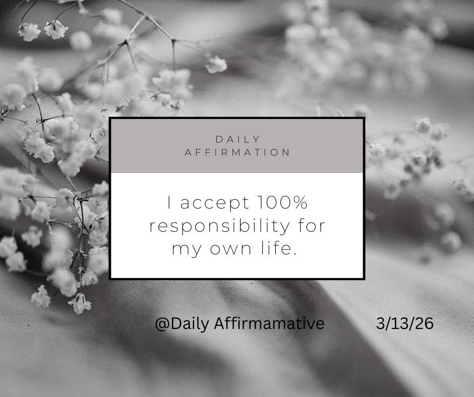 Say this to yourself, "I accept 100% responsibility for my life.
My choices shape my future.
I do no...