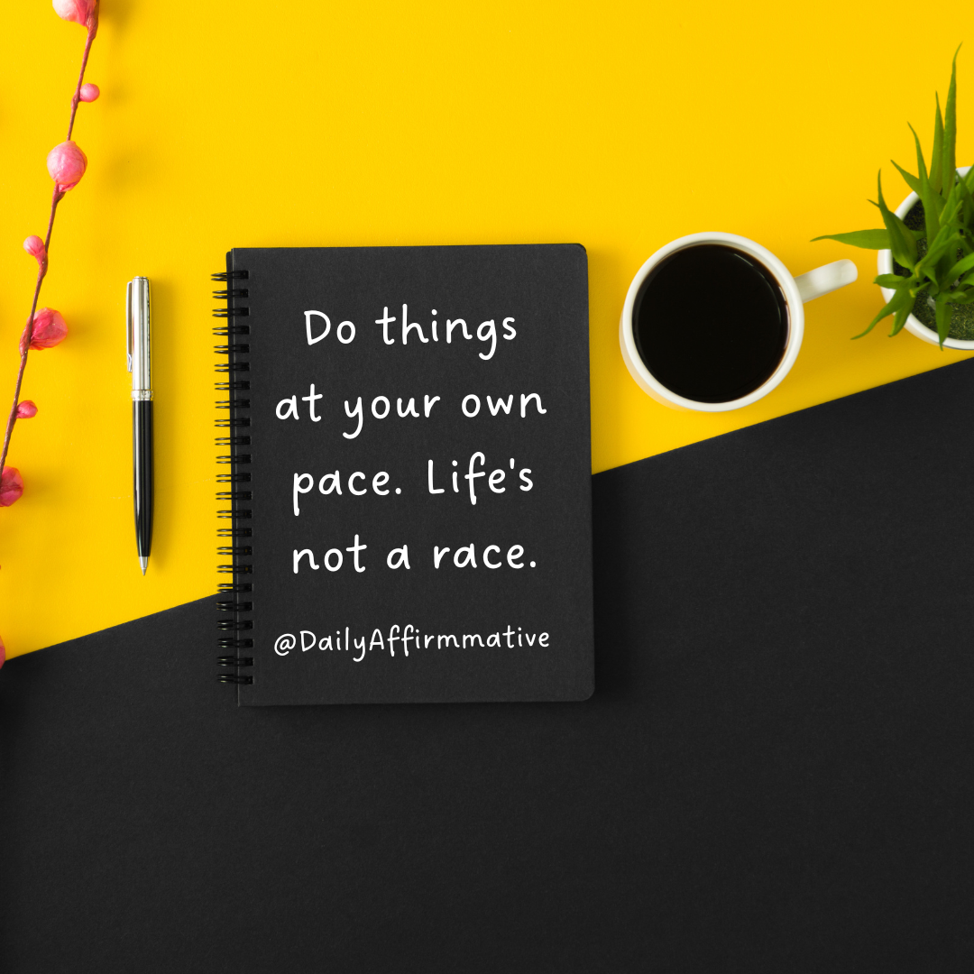 **Move at Your Own Pace 🌿**
Do things at your own pace… life is not a race.
It’s easy to look aro...