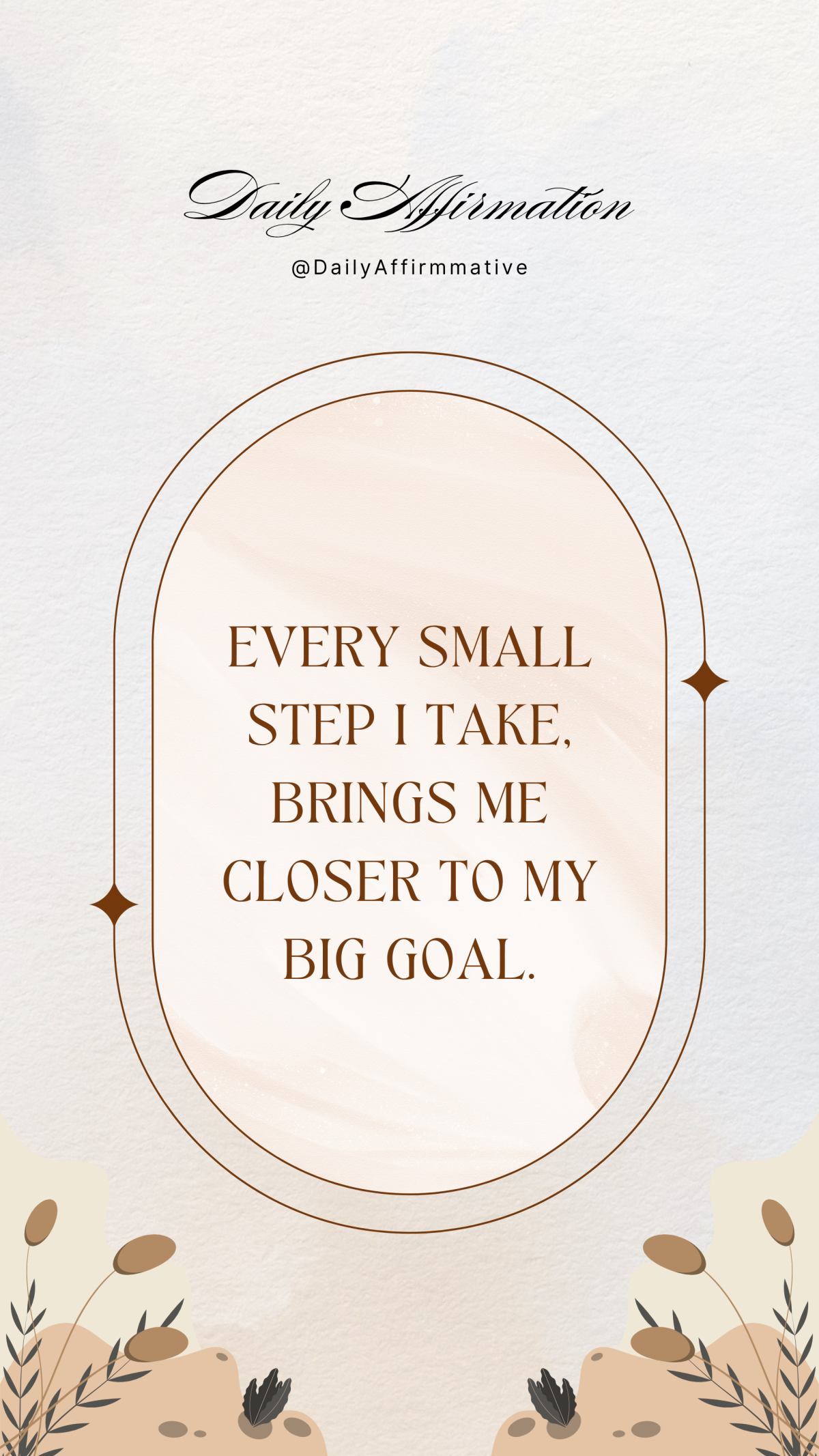 Say this to yourself:
"Every small step I take brings me closer to my big goal.
It may not look lik...