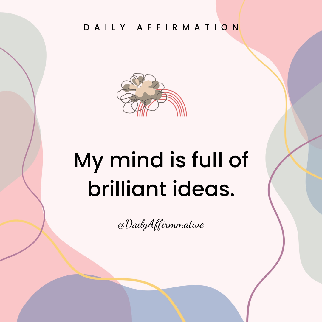 Say it with confidence—your ideas matter.
"My mind is full of brilliant ideas.
Creativity flows thr...