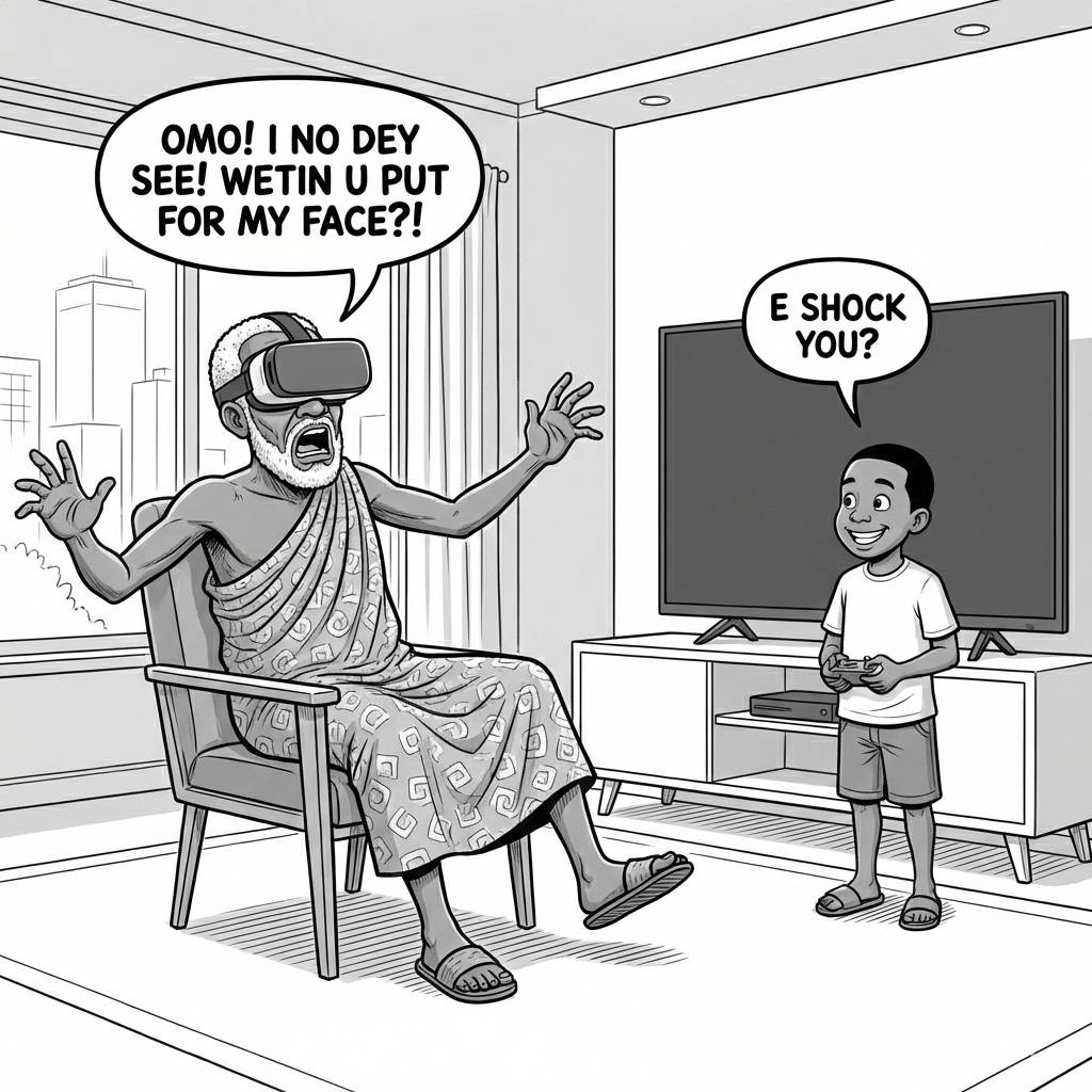 Papa think say he don reach heaven since! I just put small VR for him face, he start to shout 'I no...