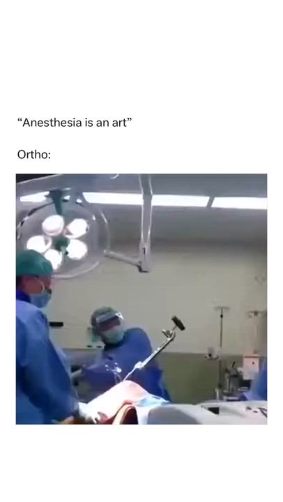 Anesthesia is really an art. Orthopedic.