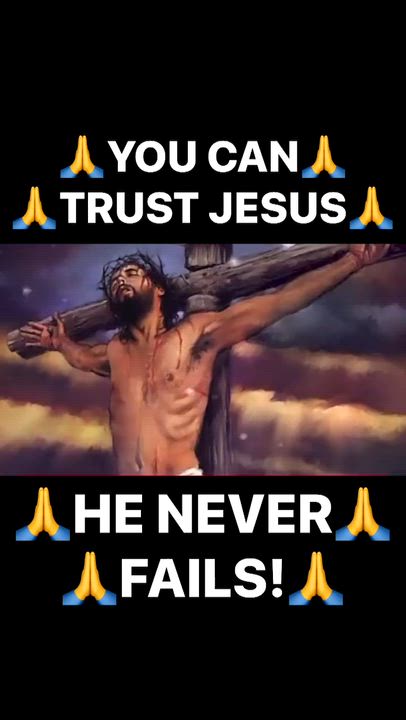 Trust Jesus; He Never Fails! Amen.