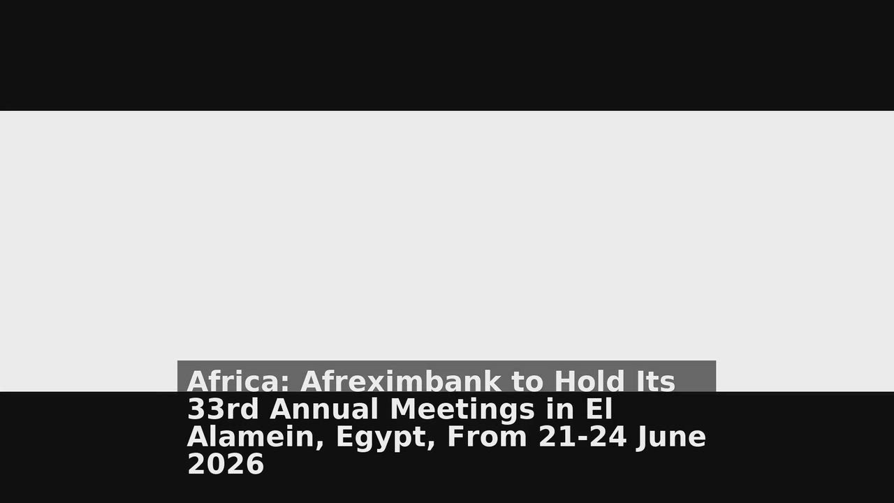 Top 10 Africa headlines 🙄🚀 discussions:
1. Africa: Afreximbank to Hold Its 33rd Annual Meetings i...