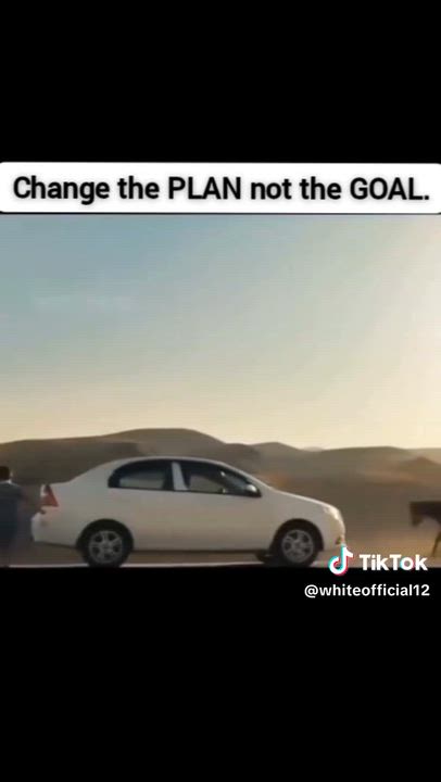 Change the plan not the Goal.