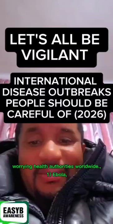 LET'S ALL BE VIGILANT.   

INTERNATIONAL DISEASE OUTBREAKSPEOPLE SHOULD BECAREFUL OF (2026)
