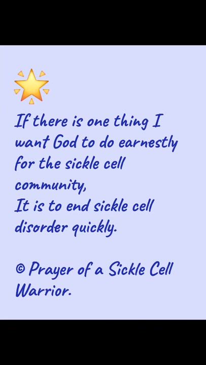 If there is one thing I want God to do earnestly for the sickle cell community,
It is to end sickle...