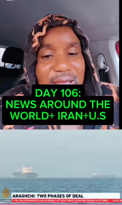 DAY 106:
NEWS AROUND THE
WORLD+ IRAN+U.S