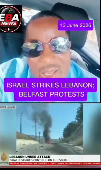 ISRAEL STRIKES LEBANON; BELFAST PROTESTS