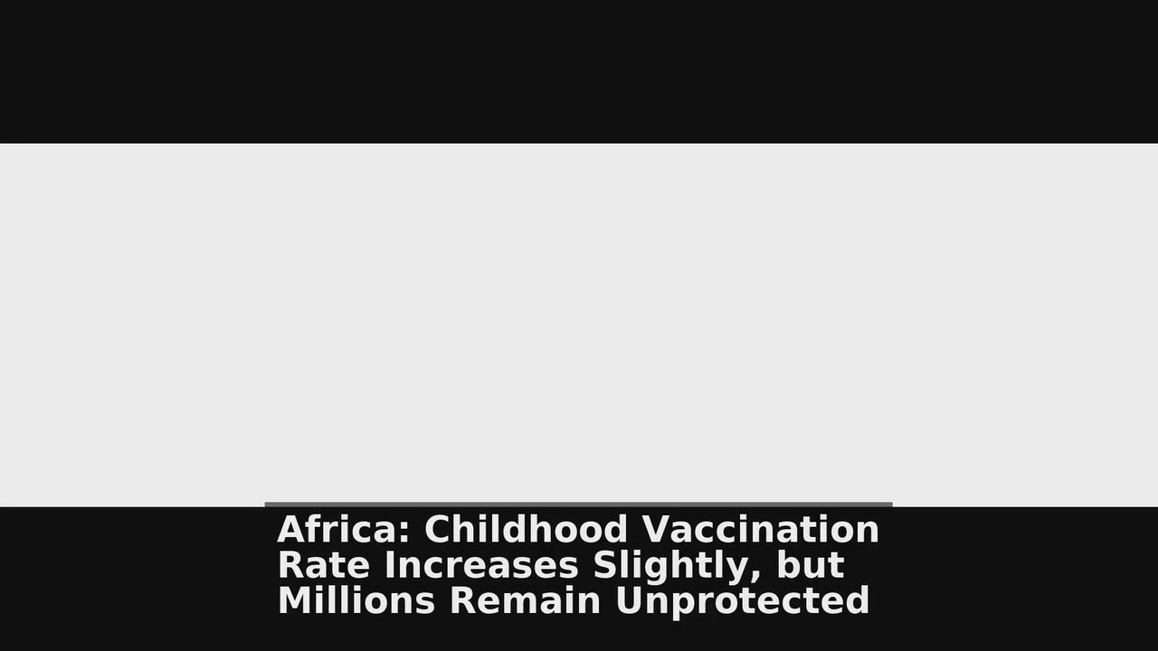 Top 10 Africa headlines 🙄🚀 discussions:
1. Africa: Childhood Vaccination Rate Increases Slightly,...