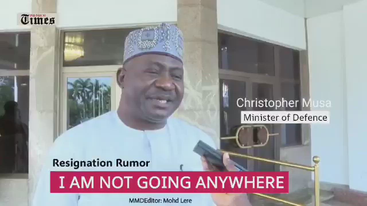 “I am not going anywhere”

~ Nigeria's defence minister dismisses resignation report