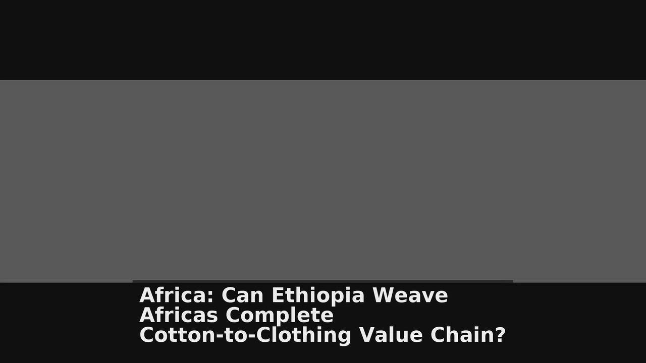 Top 10  Africa  headlines 🙄🚀 discussions:
1. Africa: Can Ethiopia Weave Africa's Complete Cotton-t...