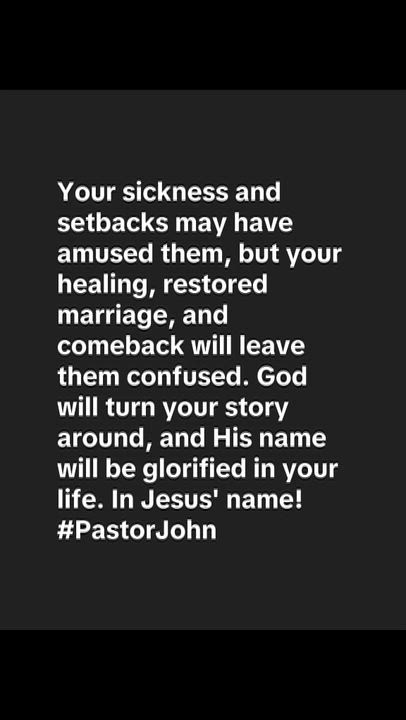 Your sickness and setbacks may have amused them, but your healing, restored marriage, and comeback w...