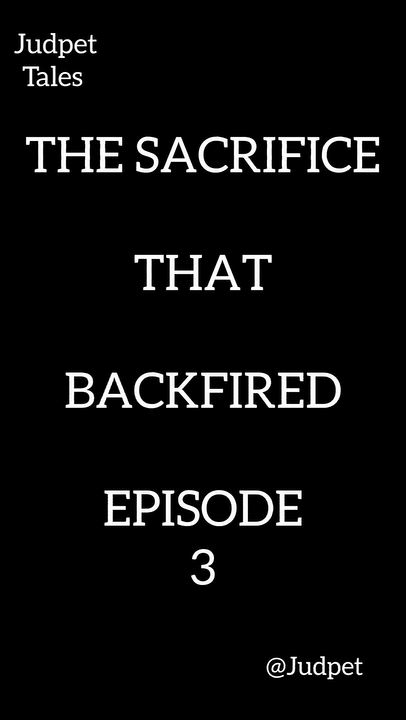 THE SACRIFICE THAT BACKFIRED EPISODE 3

"In that moment, Adanna discovered that the man she trusted...
